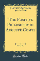The Positive Philosophy of Auguste Comte, Vol. 2 of 2 (Classic Reprint)