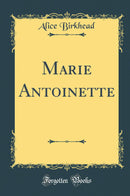 Marie Antoinette (Classic Reprint)