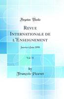 Revue Internationale de l''Enseignement, Vol. 35: Janvier à Juin 1898 (Classic Reprint)