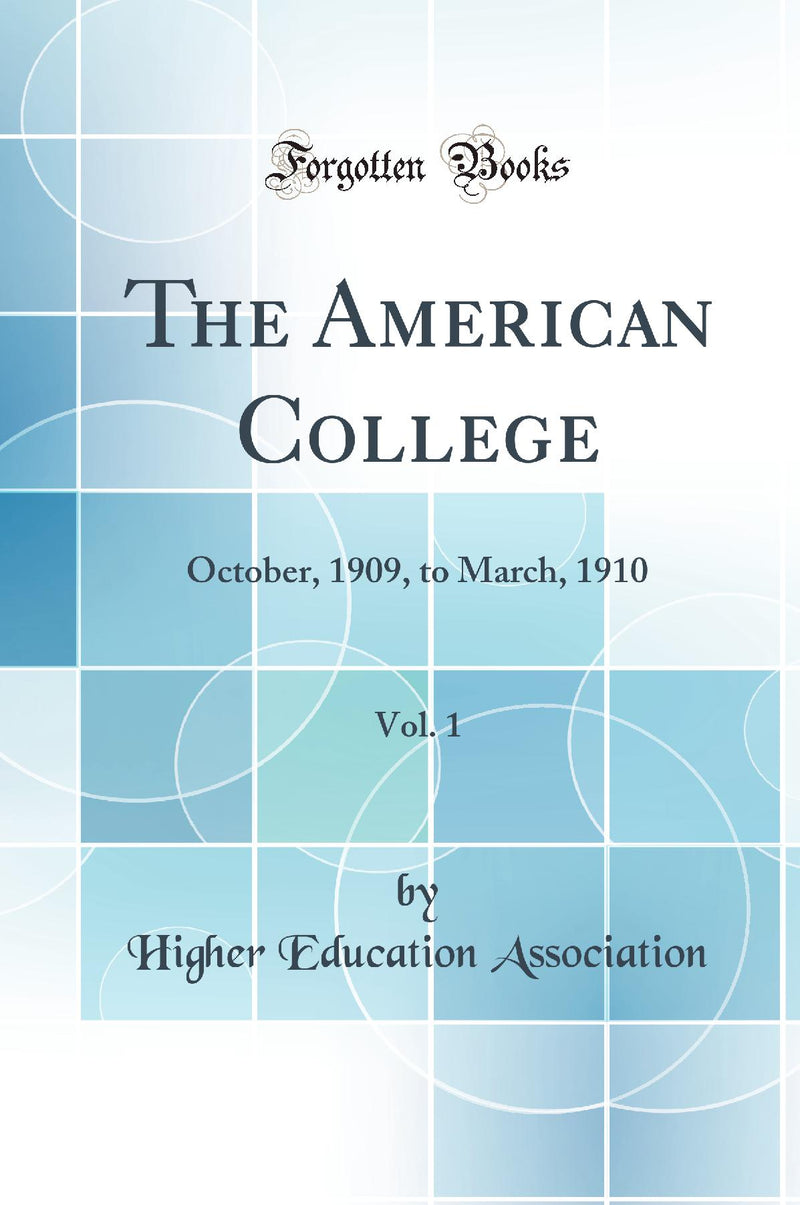 The American College, Vol. 1: October, 1909, to March, 1910 (Classic Reprint)