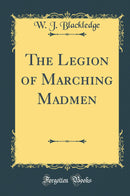 The Legion of Marching Madmen (Classic Reprint)