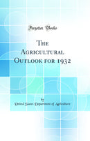 The Agricultural Outlook for 1932 (Classic Reprint)