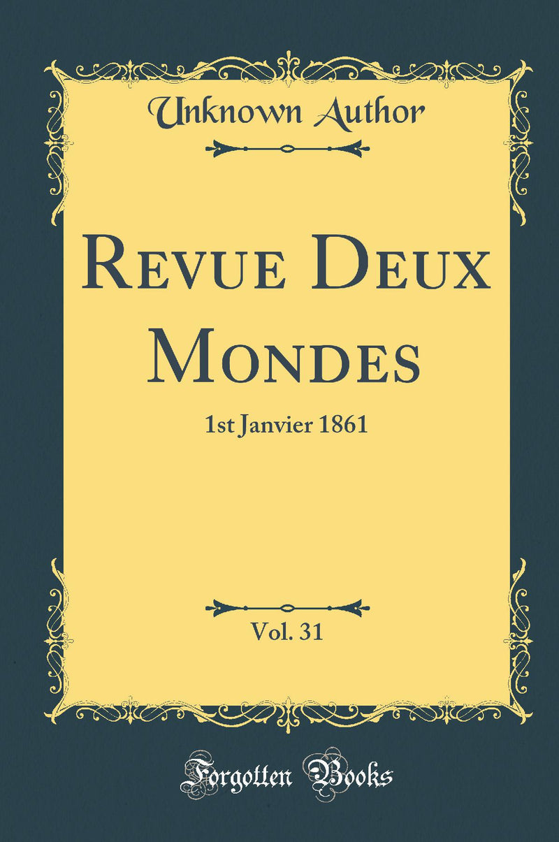Revue Deux Mondes, Vol. 31: 1st Janvier 1861 (Classic Reprint)