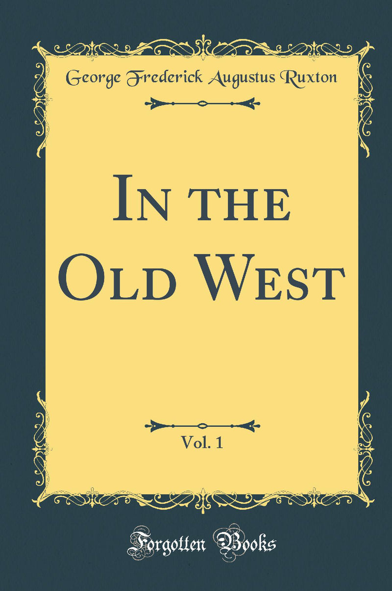 In the Old West, Vol. 1 (Classic Reprint)