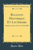 Bulletin Historique Et Littéraire: Septième Année, No 8.; 15 Août 1888 (Classic Reprint)