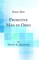 Primitive Man in Ohio (Classic Reprint)