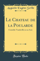 Le Chateau de la Poularde: Comédie-Vaudeville en un Acte (Classic Reprint)