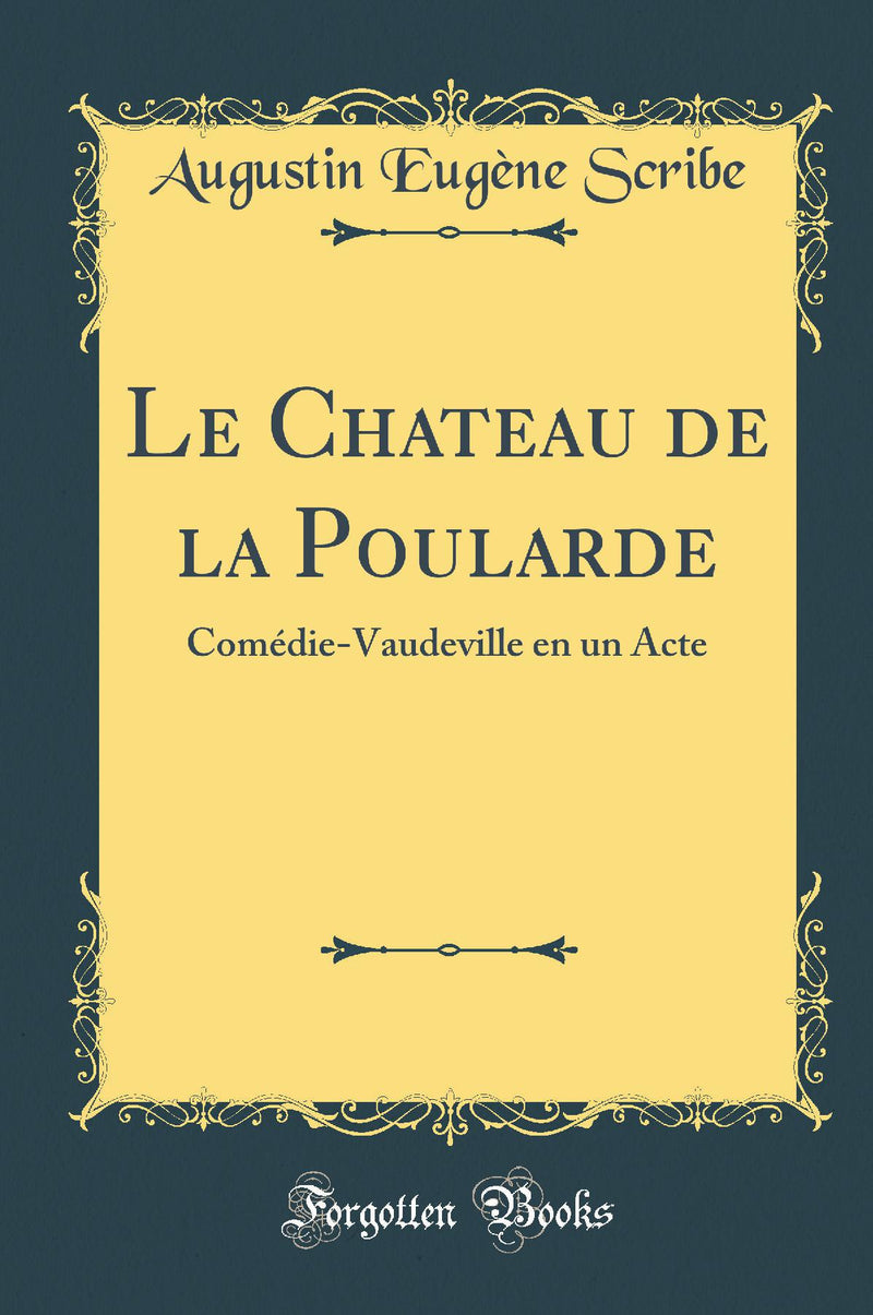 Le Chateau de la Poularde: Comédie-Vaudeville en un Acte (Classic Reprint)