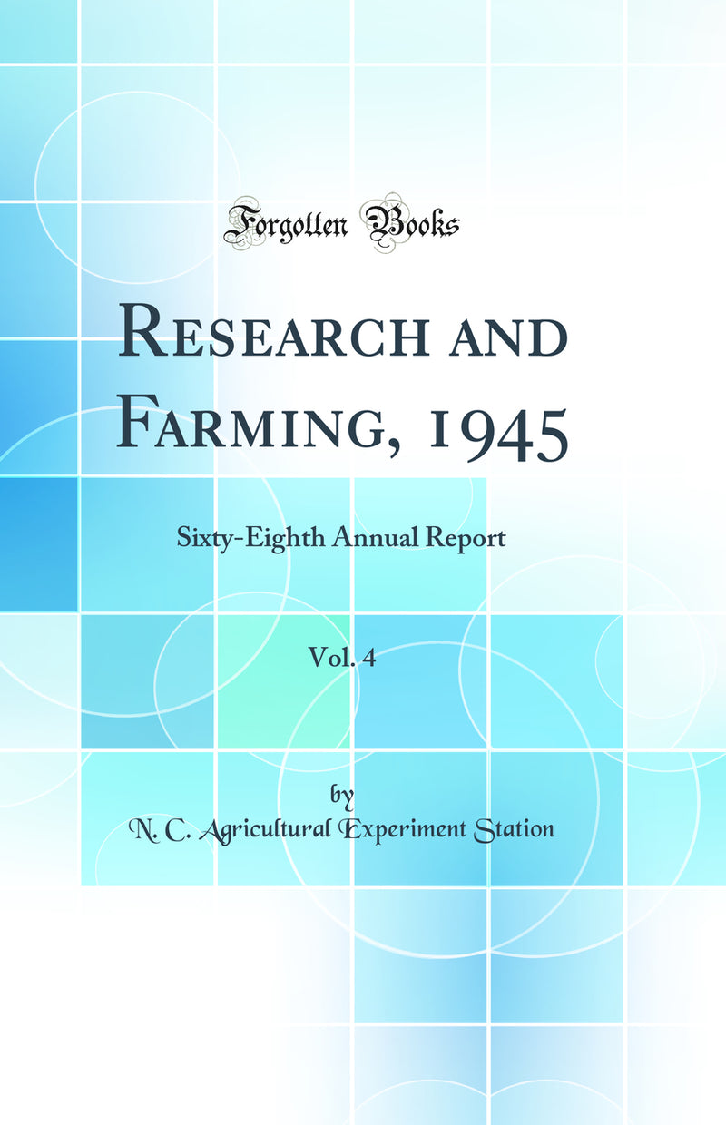 Research and Farming, 1945, Vol. 4: Sixty-Eighth Annual Report (Classic Reprint)