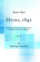Hygea, 1842, Vol. 16: Zeitschrift Besonders für Specifische Heilkunst; Neunter Jahrgang (Classic Reprint)