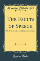 The Faults of Speech: A Self-Corrector and Teachers'' Manual (Classic Reprint)