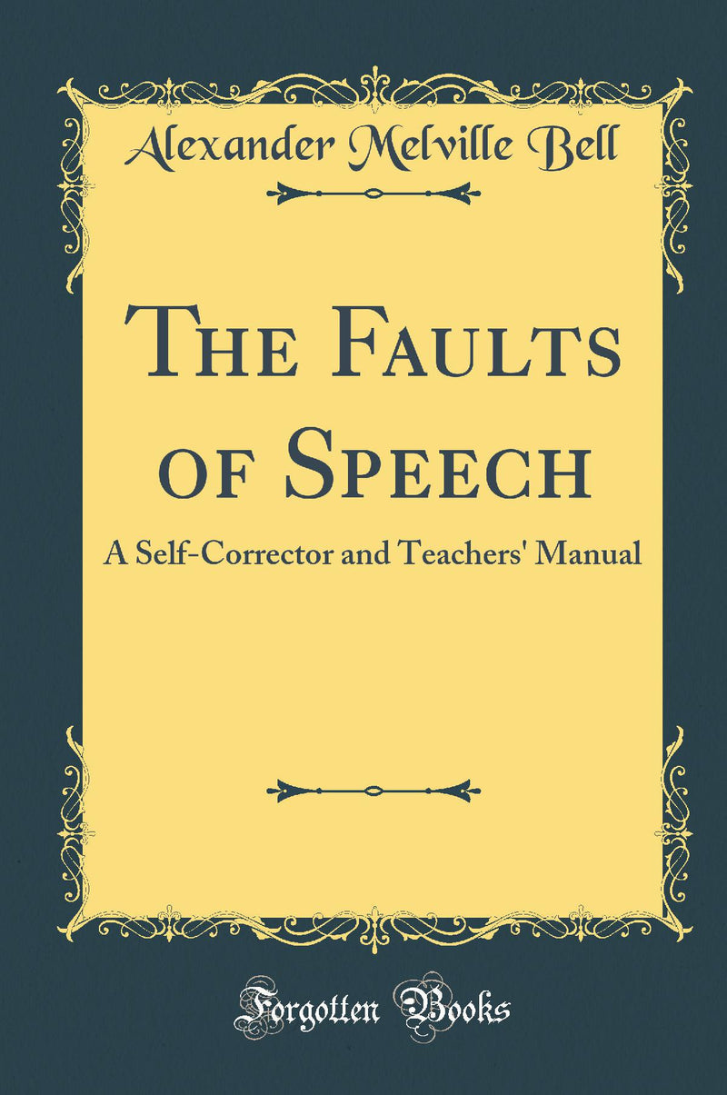 The Faults of Speech: A Self-Corrector and Teachers'' Manual (Classic Reprint)