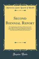 Second Biennial Report: The Vital Statistics of the State of Minnesota, for the Years 1888-89; (With General Statement to January 1, 1891); Collected, Arranged and Edited by the Secretary of the State, Board of Health and Vital Statistics