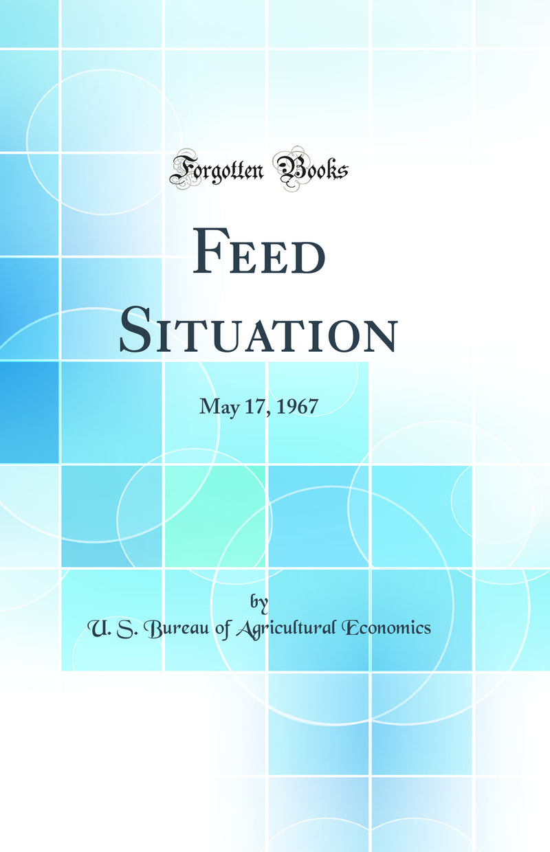 Feed Situation: May 17, 1967 (Classic Reprint)