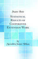 Statistical Results of Cooperative Extension Work (Classic Reprint)