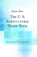 The U. S. Agricultural Trade Book (Classic Reprint)