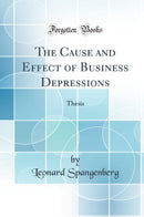 The Cause and Effect of Business Depressions: Thesis (Classic Reprint)