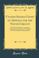 United States Court of Appeals for the Ninth Circuit: The Montana Power Company, a Corporation, Petitioner, Vs. Federal Power Commission, Respondent (Classic Reprint)