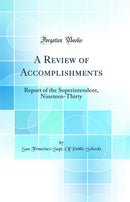 A Review of Accomplishments: Report of the Superintendent, Nineteen-Thirty (Classic Reprint)