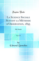 La Science Sociale Suivant la Méthode d'Observation, 1895, Vol. 19: 10e Année (Classic Reprint)