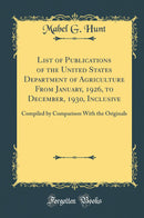 List of Publications of the United States Department of Agriculture From January, 1926, to December, 1930, Inclusive: Compiled by Comparison With the Originals (Classic Reprint)