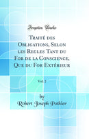 Traité des Obligations, Selon les Regles Tant du For de la Conscience, Que du For Extérieur, Vol. 2 (Classic Reprint)