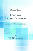Food for America’s Future: Twelve Outstanding Authorities Discuss the Country''s Ability to Feed Its Multiplying Millions (Classic Reprint)