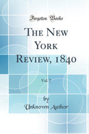 The New York Review, 1840, Vol. 7 (Classic Reprint)
