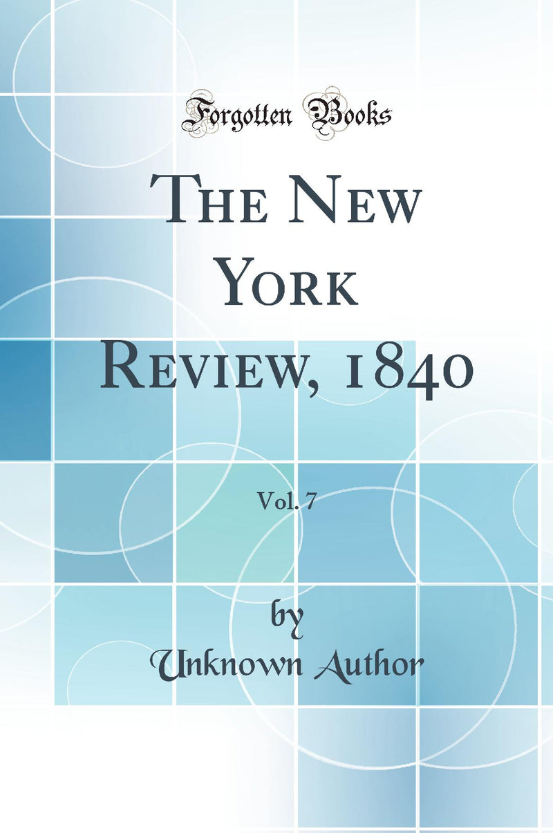 The New York Review, 1840, Vol. 7 (Classic Reprint)