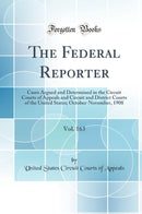 The Federal Reporter, Vol. 163: Cases Argued and Determined in the Circuit Courts of Appeals and Circuit and District Courts of the United States; October-November, 1908 (Classic Reprint)