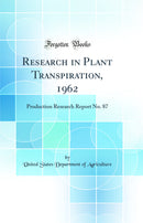 Research in Plant Transpiration, 1962: Production Research Report No. 87 (Classic Reprint)