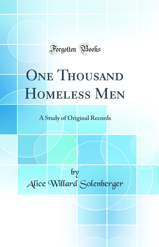 One Thousand Homeless Men: A Study of Original Records (Classic Reprint)