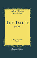 The Tatler, Vol. 21: June, 1943 (Classic Reprint)