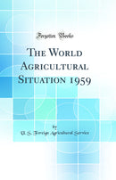 The World Agricultural Situation 1959 (Classic Reprint)