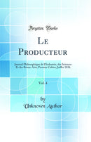 Le Producteur, Vol. 4: Journal Philosophique de l’Industrie, des Sciences Et des Beaux-Arts; Premier Cahier; Juillet 1826 (Classic Reprint)