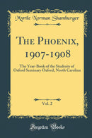 The Phoenix, 1907-1908, Vol. 2: The Year-Book of the Students of Oxford Seminary Oxford, North Carolina (Classic Reprint)