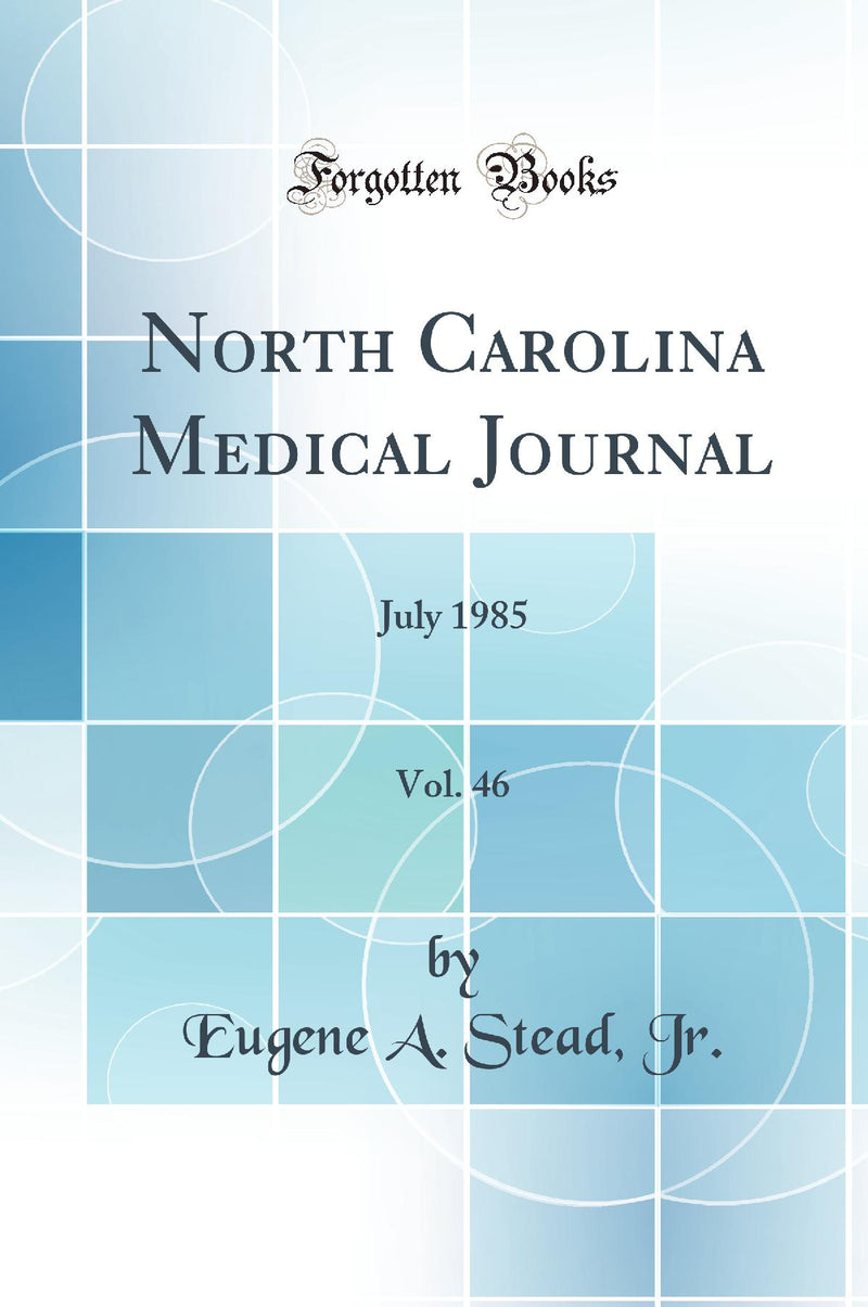 North Carolina Medical Journal, Vol. 46: July 1985 (Classic Reprint)