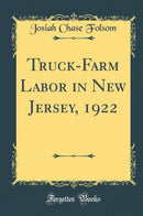 Truck-Farm Labor in New Jersey, 1922 (Classic Reprint)