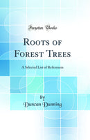 Roots of Forest Trees: A Selected List of References (Classic Reprint)