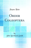 Order Coleoptera (Classic Reprint)