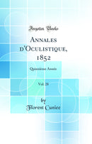 Annales d''Oculistique, 1852, Vol. 28: Quinzième Année (Classic Reprint)
