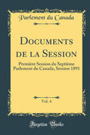 Documents de la Session, Vol. 4: Première Session du Septième Parlement du Canada, Session 1891 (Classic Reprint)