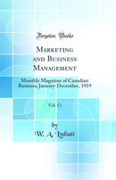 Marketing and Business Management, Vol. 13: Monthly Magazine of Canadian Business; January-December, 1919 (Classic Reprint)
