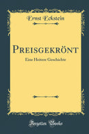 Preisgekrönt: Eine Heitere Geschichte (Classic Reprint)