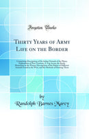 Thirty Years of Army Life on the Border: Comprising Descriptions of the Indian Nomads of the Plains; Explorations of New Territory; A Trip Across the Rocky Mountains in the Winter; Descriptions of the Habits of Different Animals Found in the West, and the
