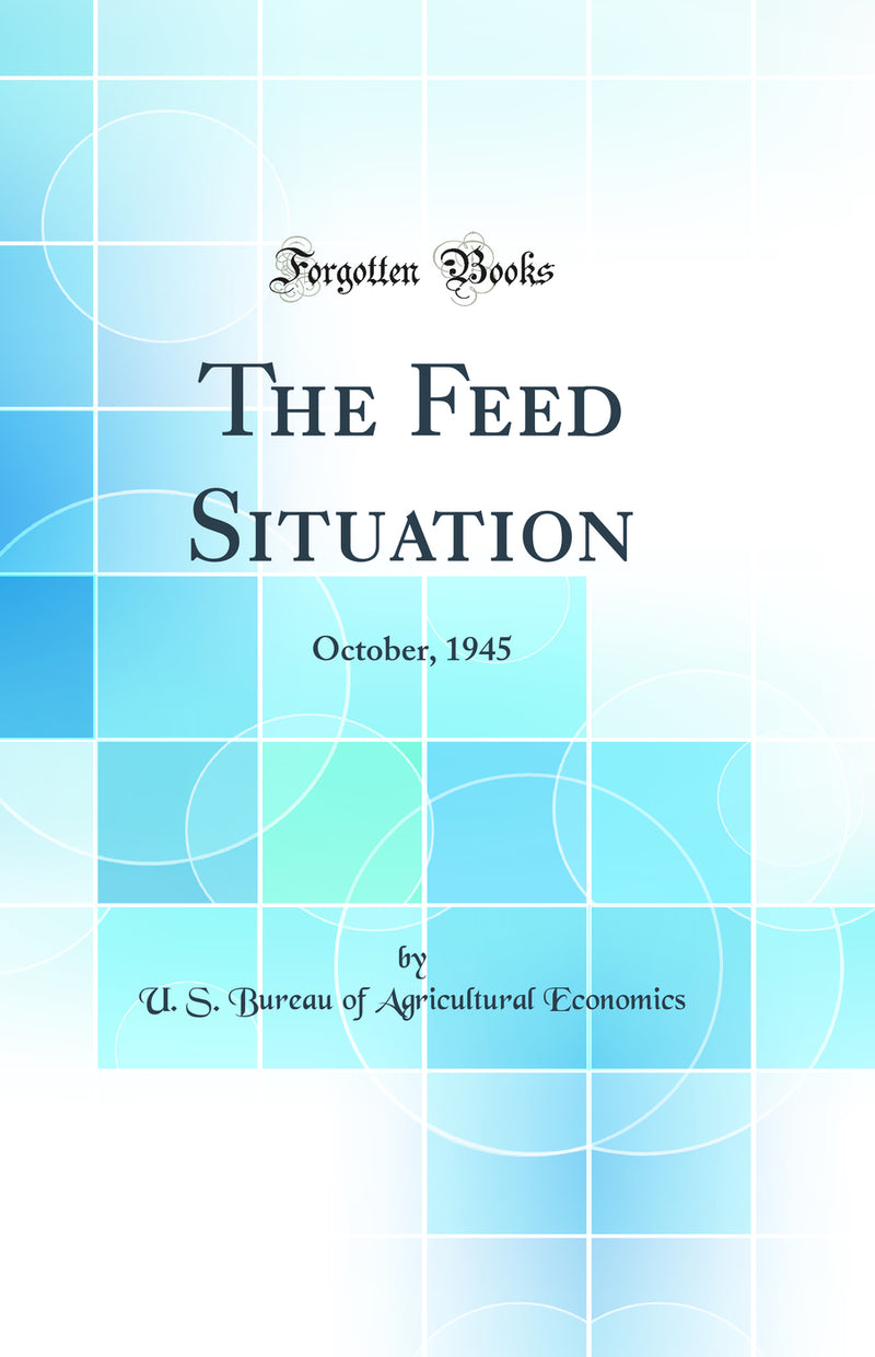 The Feed Situation: October, 1945 (Classic Reprint)