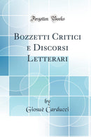 Bozzetti Critici e Discorsi Letterari (Classic Reprint)