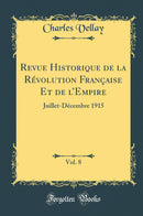 Revue Historique de la Révolution Française Et de l’Empire, Vol. 8: Juillet-Décembre 1915 (Classic Reprint)