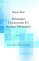 Mémoires Couronnés Et Autres Mémoires, Vol. 7 (Classic Reprint)