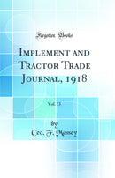 Implement and Tractor Trade Journal, 1918, Vol. 33 (Classic Reprint)